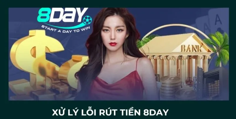 Xử lý lỗi rút tiền 8day