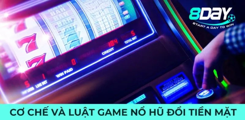 Cơ chế và luật game nổ hũ đổi tiền mặt